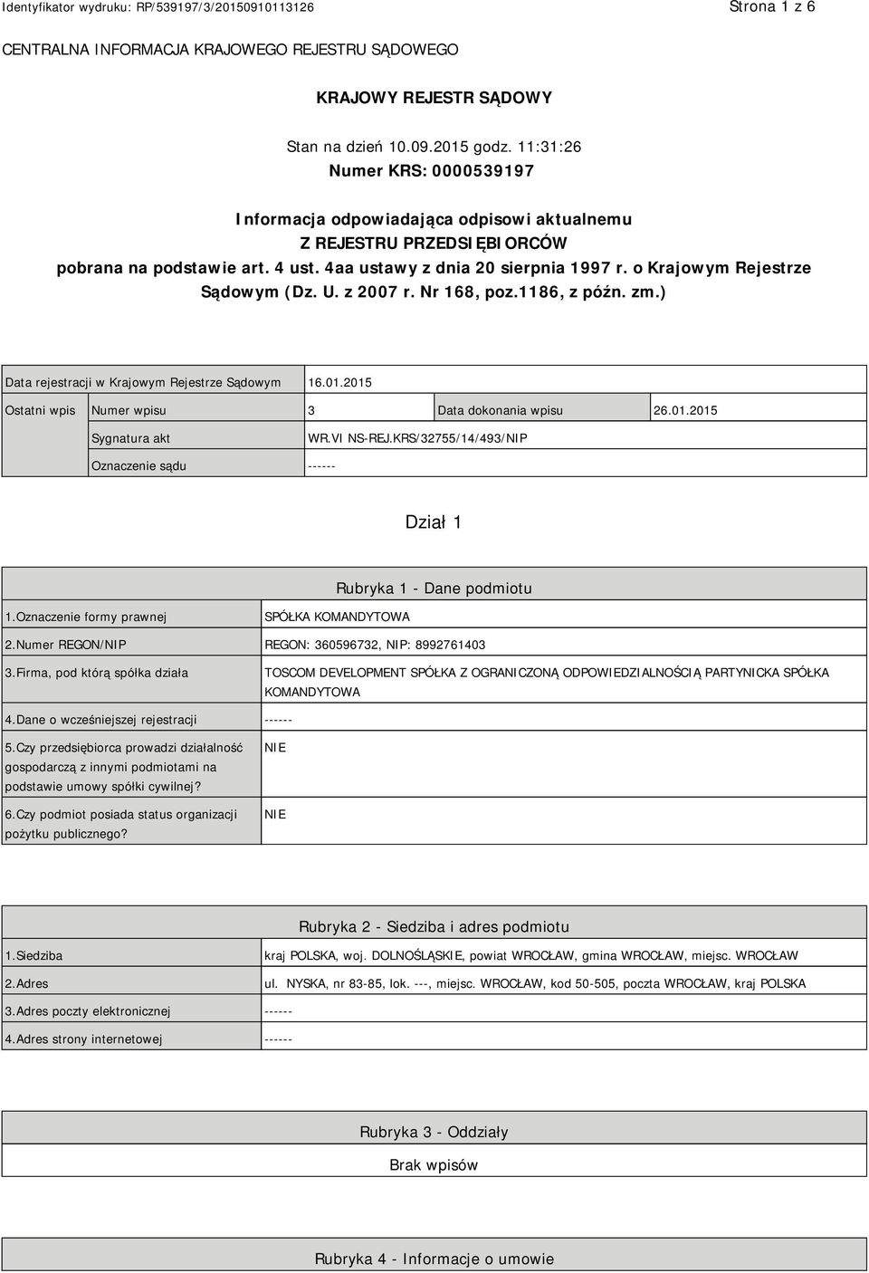 o Krajowym Rejestrze Sądowym (Dz. U. z 2007 r. Nr 168, poz.1186, z późn. zm.) Data rejestracji w Krajowym Rejestrze Sądowym 16.01.2015 Ostatni wpis Numer wpisu 3 Data dokonania wpisu 26.01.2015 Sygnatura akt WR.