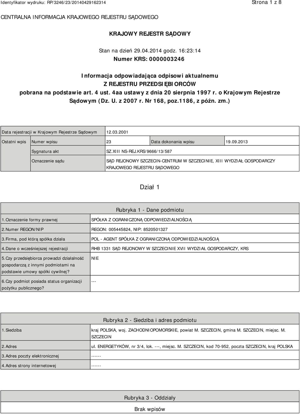 o Krajowym Rejestrze Sądowym (Dz. U. z 2007 r. Nr 168, poz.1186, z późn. zm.) Data rejestracji w Krajowym Rejestrze Sądowym 12.03.2001 Ostatni wpis Numer wpisu 23 Data dokonania wpisu 19.09.