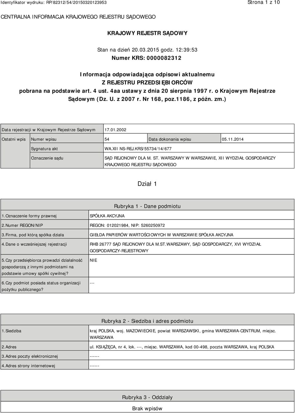 o Krajowym Rejestrze Sądowym (Dz. U. z 2007 r. Nr 168, poz.1186, z późn. zm.) Data rejestracji w Krajowym Rejestrze Sądowym 17.01.2002 Ostatni wpis Numer wpisu 54 Data dokonania wpisu 05.11.2014 Sygnatura akt Oznaczenie sądu WA.