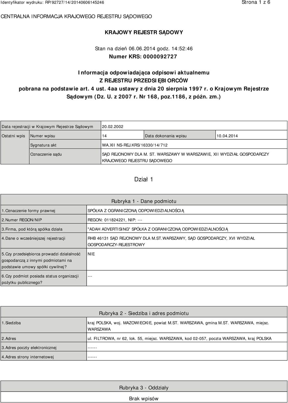 o Krajowym Rejestrze Sądowym (Dz. U. z 2007 r. Nr 168, poz.1186, z późn. zm.) Data rejestracji w Krajowym Rejestrze Sądowym 20.02.2002 Ostatni wpis Numer wpisu 14 Data dokonania wpisu 10.04.