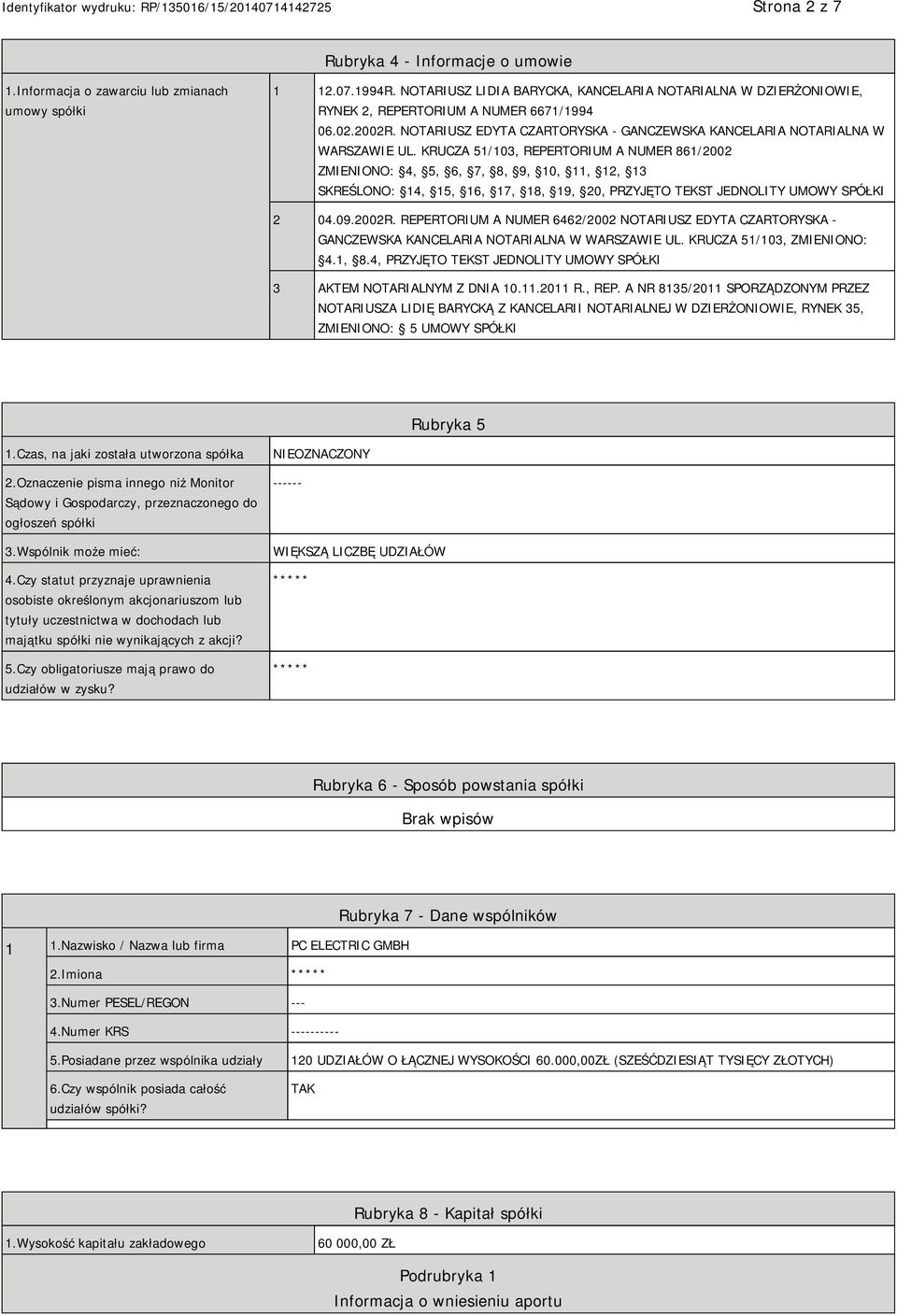 KRUCZA 51/103, REPERTORIUM A NUMER 861/2002 ZMIENIONO: 4, 5, 6, 7, 8, 9, 10, 11, 12, 13 SKREŚLONO: 14, 15, 16, 17, 18, 19, 20, PRZYJĘTO TEKST JEDNOLITY UMOWY SPÓŁKI 2 04.09.2002R.