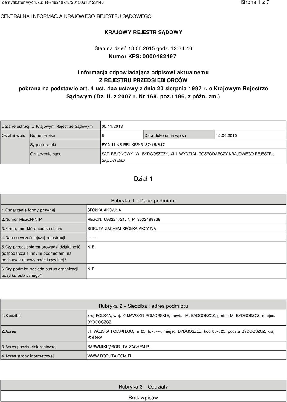 o Krajowym Rejestrze Sądowym (Dz. U. z 2007 r. Nr 168, poz.1186, z późn. zm.) Data rejestracji w Krajowym Rejestrze Sądowym 05.11.2013 Ostatni wpis Numer wpisu 8 Data dokonania wpisu 15.06.