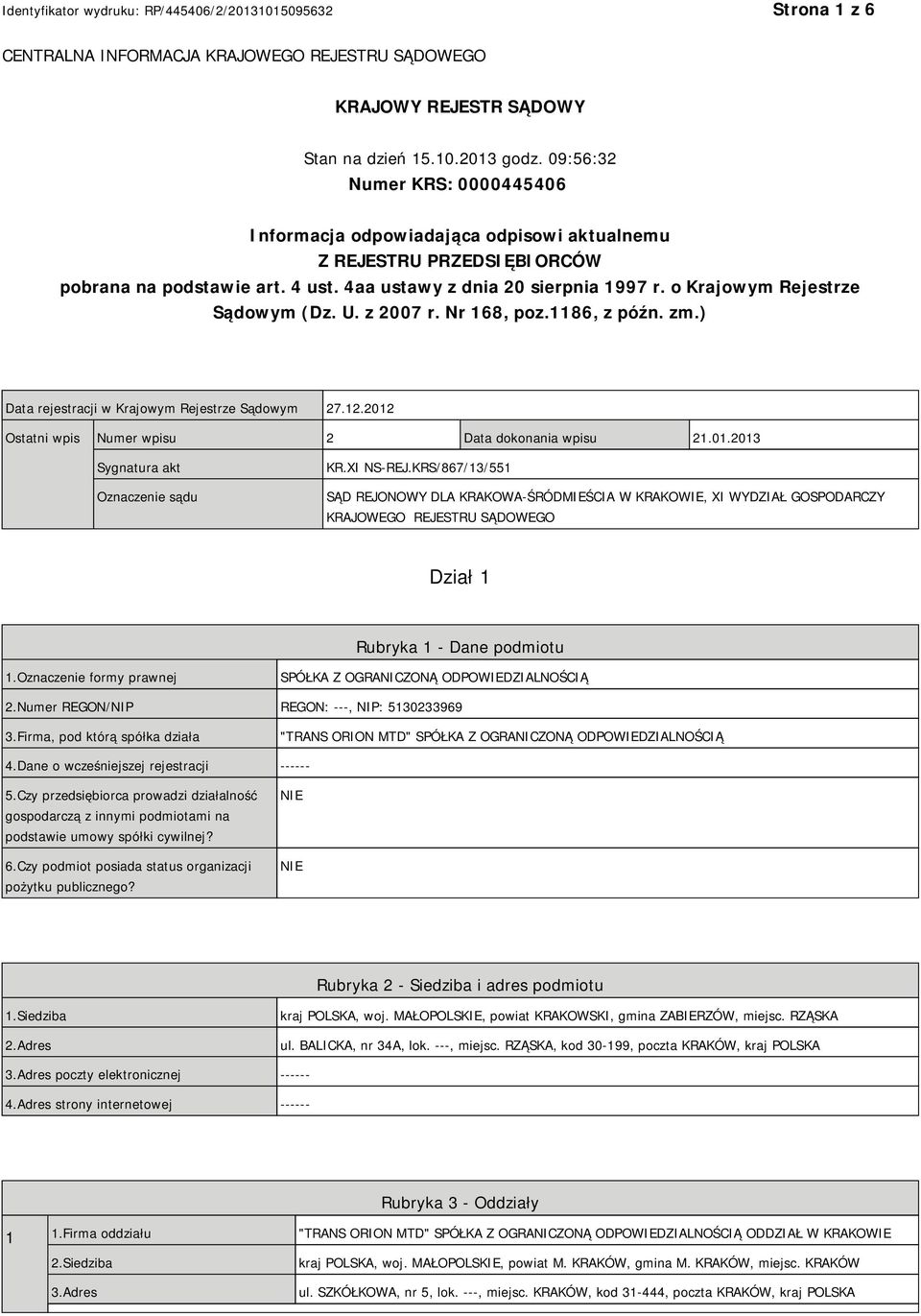 o Krajowym Rejestrze Sądowym (Dz. U. z 2007 r. Nr 168, poz.1186, z późn. zm.) Data rejestracji w Krajowym Rejestrze Sądowym 27.12.2012 Ostatni wpis Numer wpisu 2 Data dokonania wpisu 21.01.2013 Sygnatura akt Oznaczenie sądu KR.