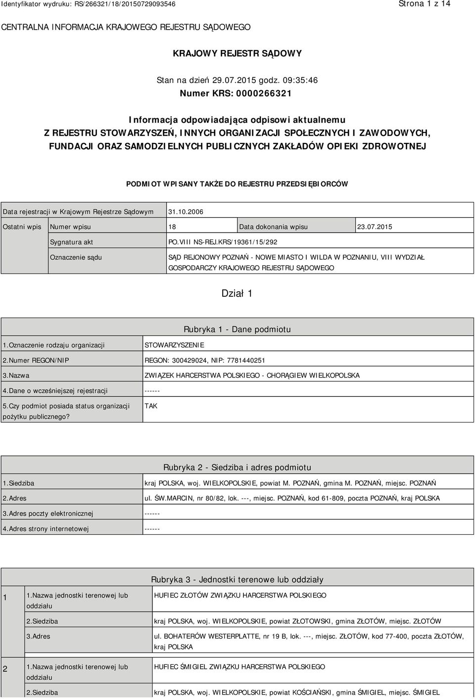 OPIEKI ZDROWOTNEJ PODMIOT WPISANY TAKŻE DO REJESTRU PRZEDSIĘBIORCÓW Data rejestracji w Krajowym Rejestrze Sądowym 31.10.2006 Ostatni wpis Numer wpisu 18 Data dokonania wpisu 23.07.