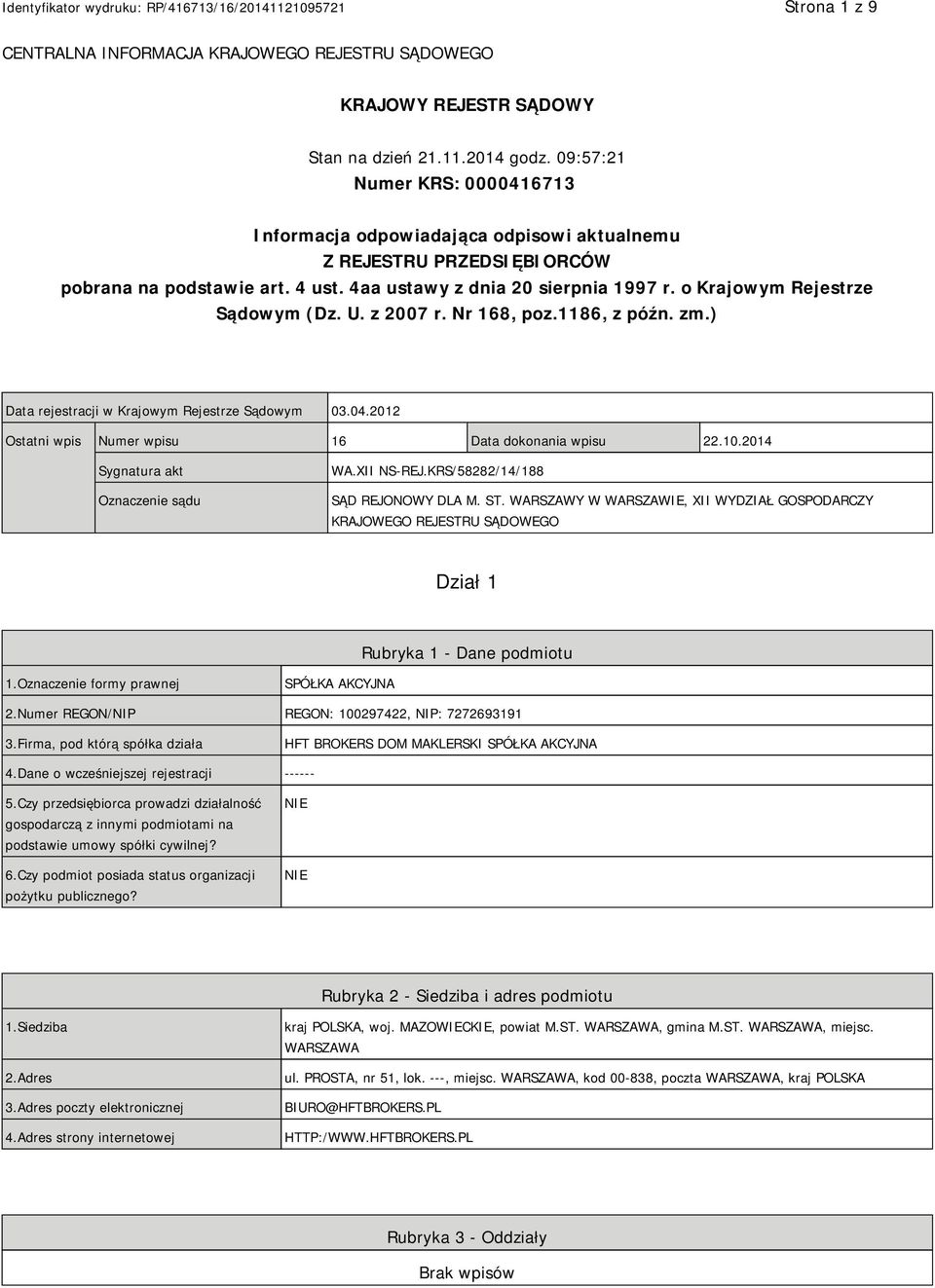 o Krajowym Rejestrze Sądowym (Dz. U. z 2007 r. Nr 168, poz.1186, z późn. zm.) Data rejestracji w Krajowym Rejestrze Sądowym 03.04.2012 Ostatni wpis Numer wpisu 16 Data dokonania wpisu 22.10.