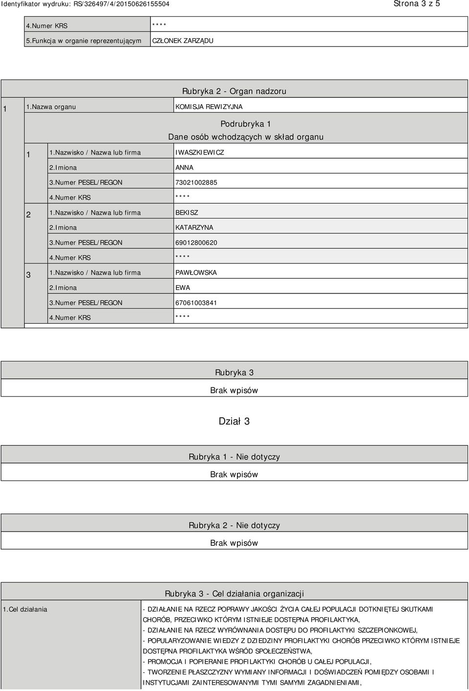 Numer PESEL/REGON 67061003841 Rubryka 3 Dział 3 Rubryka 1 - Nie dotyczy Rubryka 2 - Nie dotyczy Rubryka 3 - Cel działania organizacji 1.