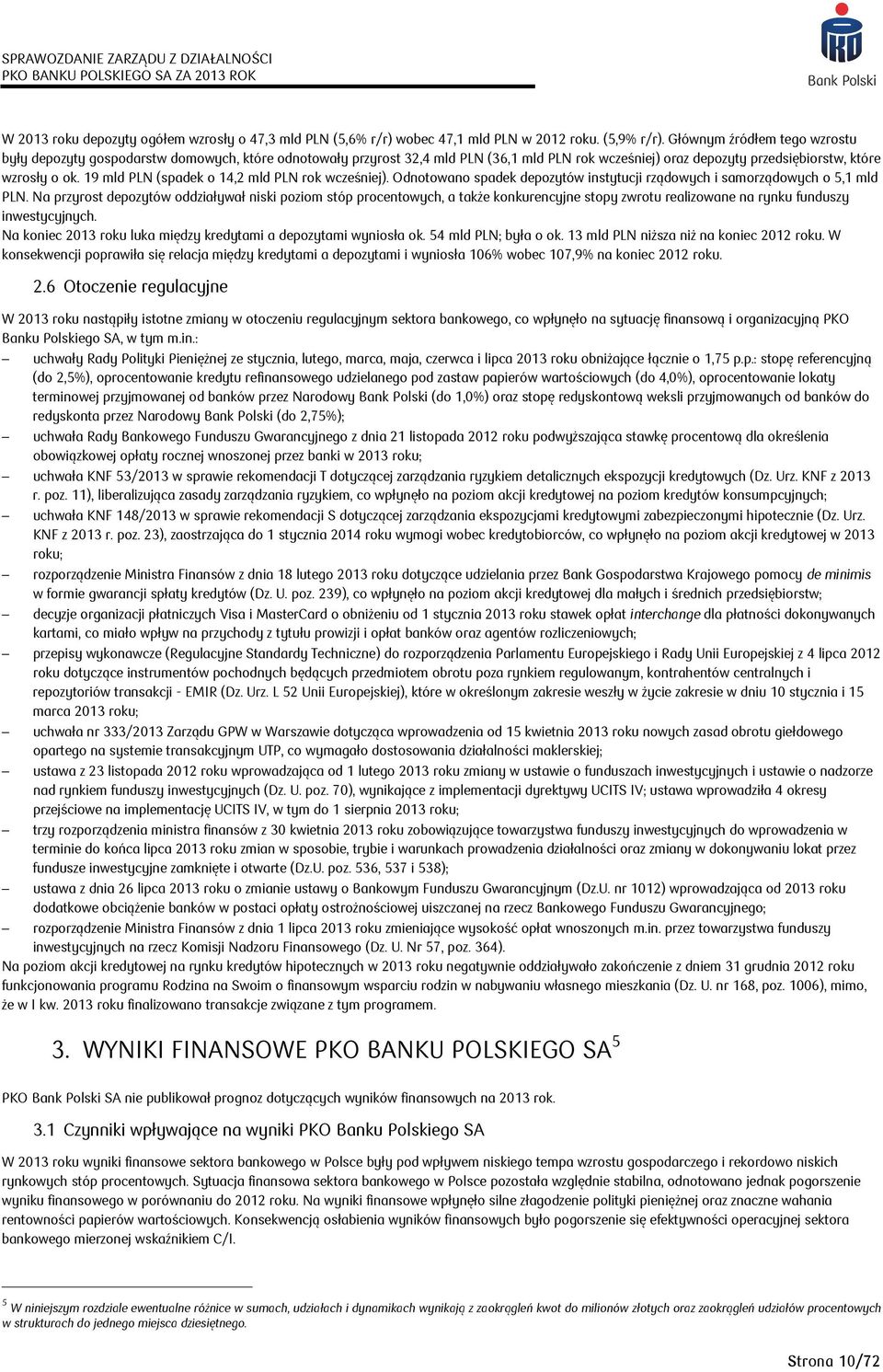 19 mld PLN (spadek o 14,2 mld PLN rok wcześniej). Odnotowano spadek depozytów instytucji rządowych i samorządowych o 5,1 mld PLN.