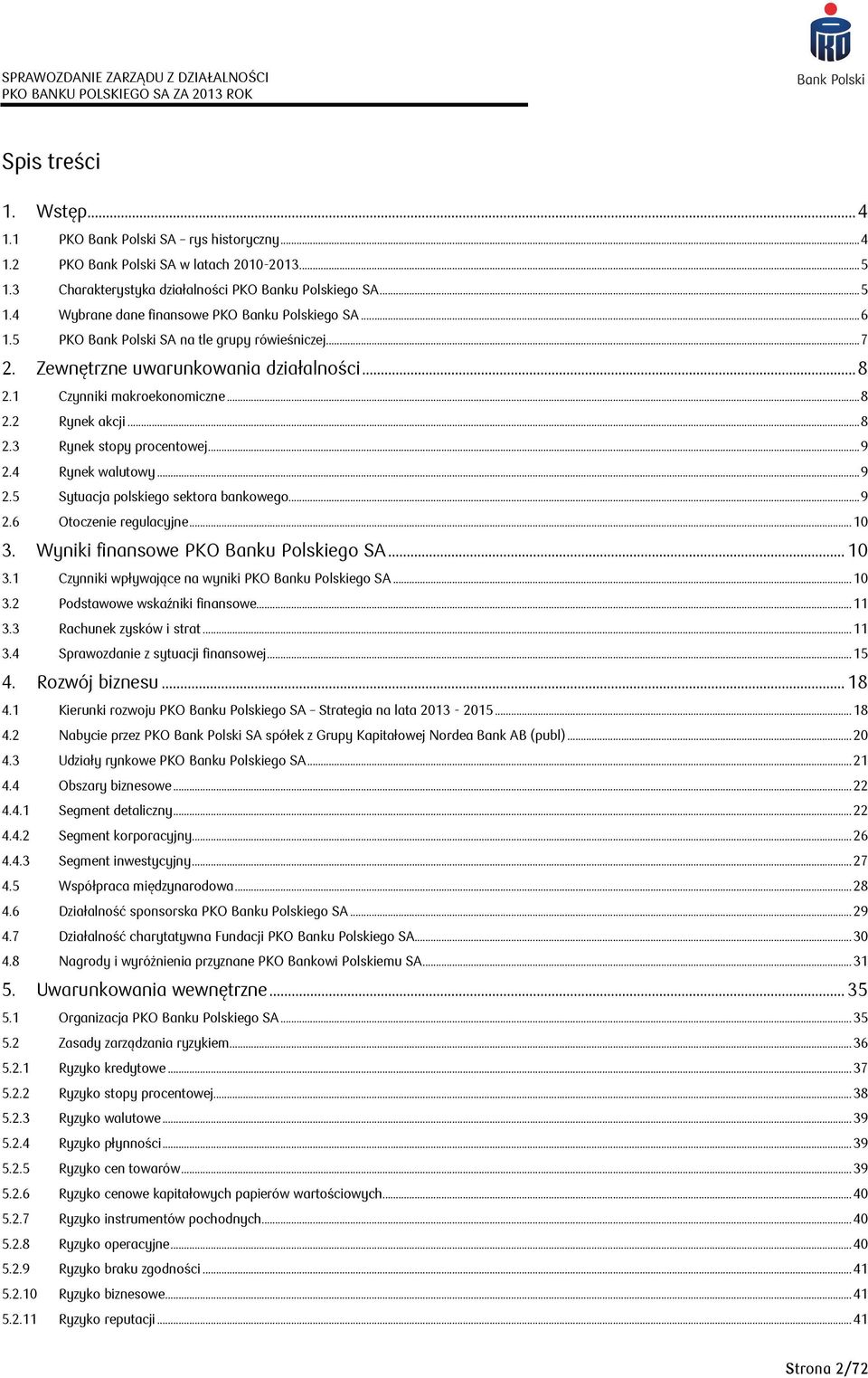 4 Rynek walutowy... 9 2.5 Sytuacja polskiego sektora bankowego... 9 2.6 Otoczenie regulacyjne... 10 3. Wyniki finansowe PKO Banku Polskiego SA... 10 3.1 Czynniki wpływające na wyniki PKO Banku Polskiego SA.