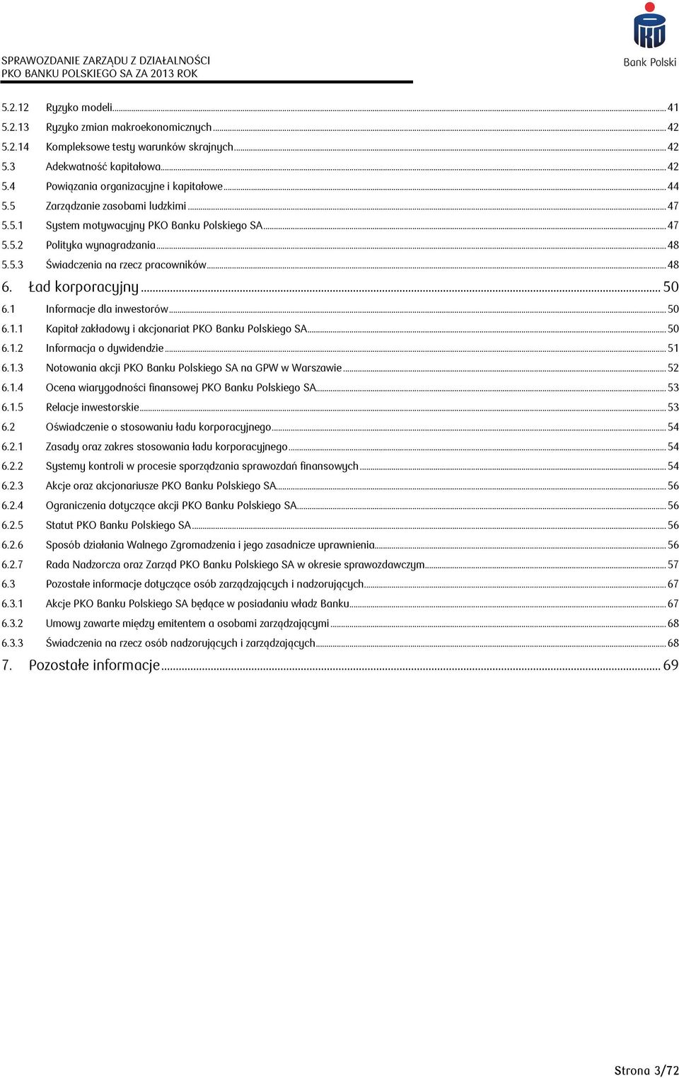 .. 50 6.1 Informacje dla inwestorów... 50 6.1.1 Kapitał zakładowy i akcjonariat PKO Banku Polskiego SA... 50 6.1.2 Informacja o dywidendzie... 51 6.1.3 Notowania akcji PKO Banku Polskiego SA na GPW w Warszawie.