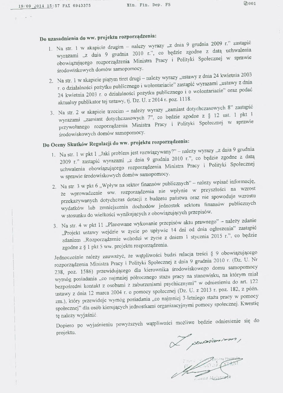 2 Na str 1 w akapicie piątym tiret drugi - należy wyrazy ustawy z dnia 24 kwietnia 2003 ' r. o działalności pożytku publicznego i wolontariacie zastąpić w łazam ii ustawy z m 24 kwietnia 2003 r.