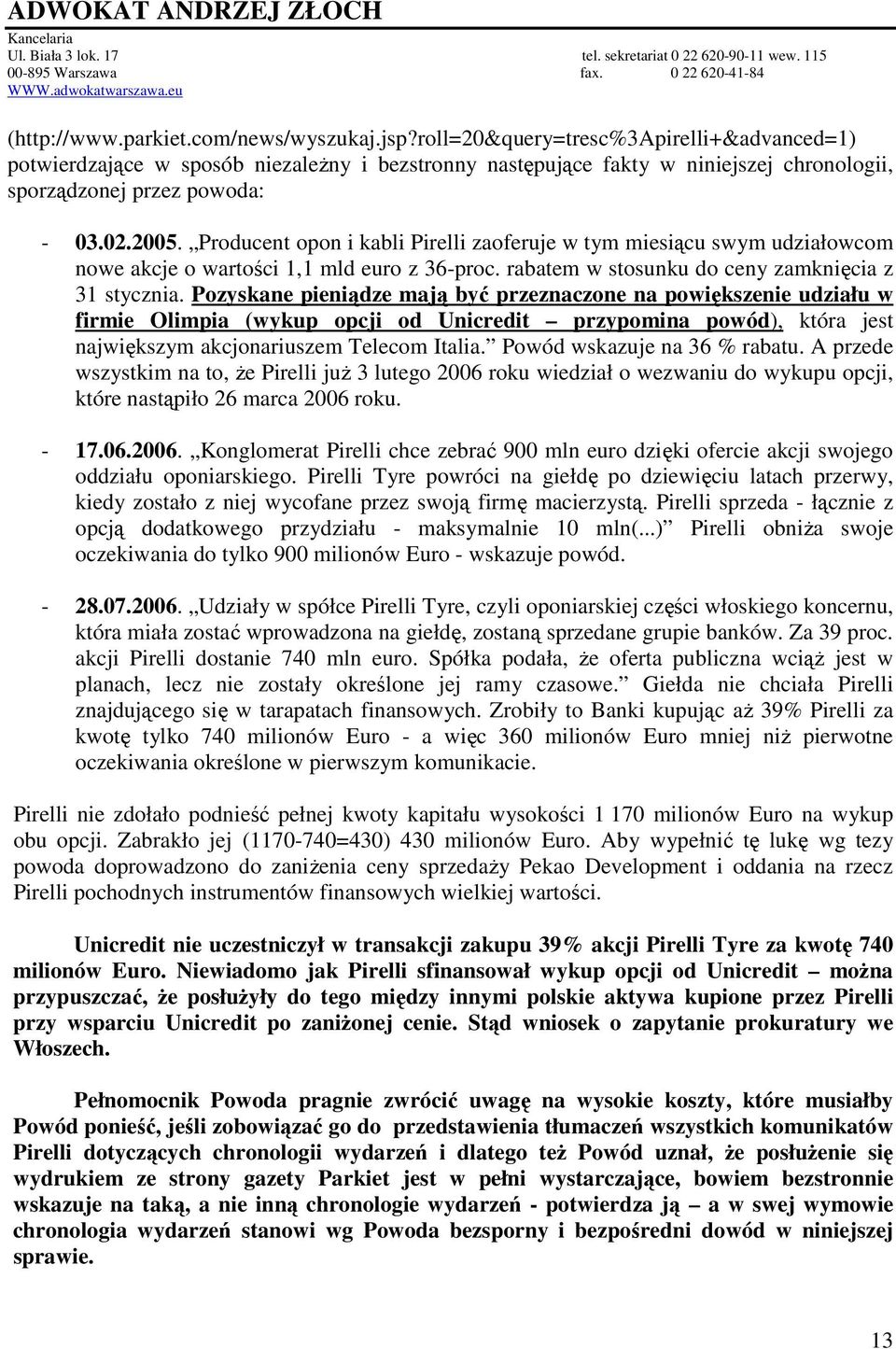 Producent opon i kabli Pirelli zaoferuje w tym miesiącu swym udziałowcom nowe akcje o wartości 1,1 mld euro z 36-proc. rabatem w stosunku do ceny zamknięcia z 31 stycznia.