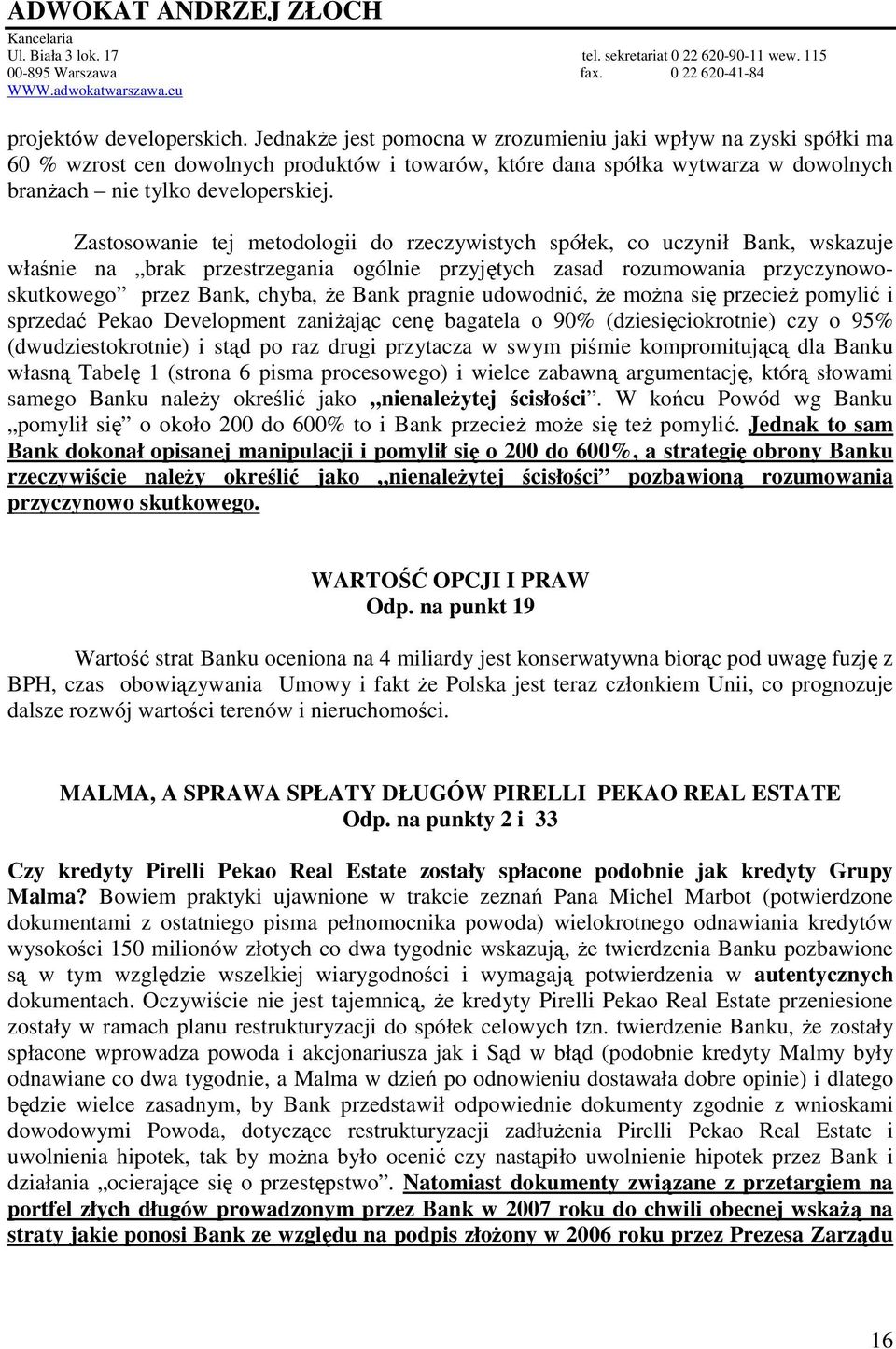 Zastosowanie tej metodologii do rzeczywistych spółek, co uczynił Bank, wskazuje właśnie na brak przestrzegania ogólnie przyjętych zasad rozumowania przyczynowoskutkowego przez Bank, chyba, Ŝe Bank