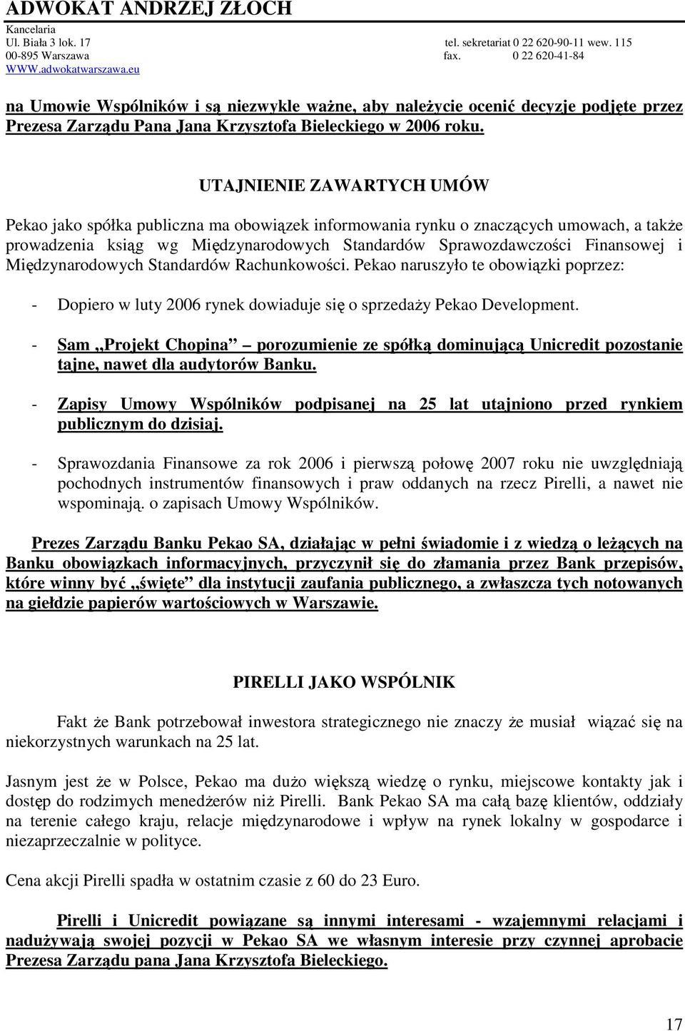 Międzynarodowych Standardów Rachunkowości. Pekao naruszyło te obowiązki poprzez: - Dopiero w luty 2006 rynek dowiaduje się o sprzedaŝy Pekao Development.