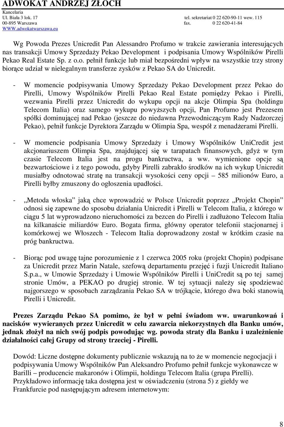 - W momencie podpisywania Umowy SprzedaŜy Pekao Development przez Pekao do Pirelli, Umowy Wspólników Pirelli Pekao Real Estate pomiędzy Pekao i Pirelli, wezwania Pirelli przez Unicredit do wykupu