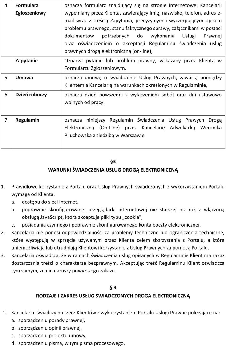 Regulaminu świadczenia usług prawnych drogą elektroniczną (on-line), Oznacza pytanie lub problem prawny, wskazany przez Klienta w Formularzu Zgłoszeniowym, 5.