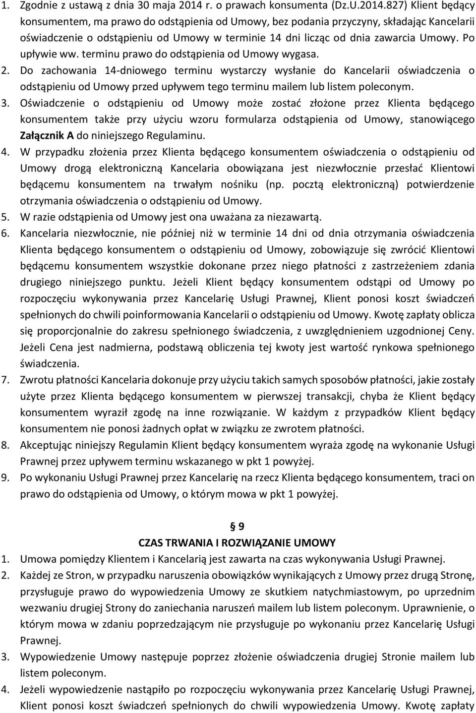 827) Klient będący konsumentem, ma prawo do odstąpienia od Umowy, bez podania przyczyny, składając Kancelarii oświadczenie o odstąpieniu od Umowy w terminie 14 dni licząc od dnia zawarcia Umowy.