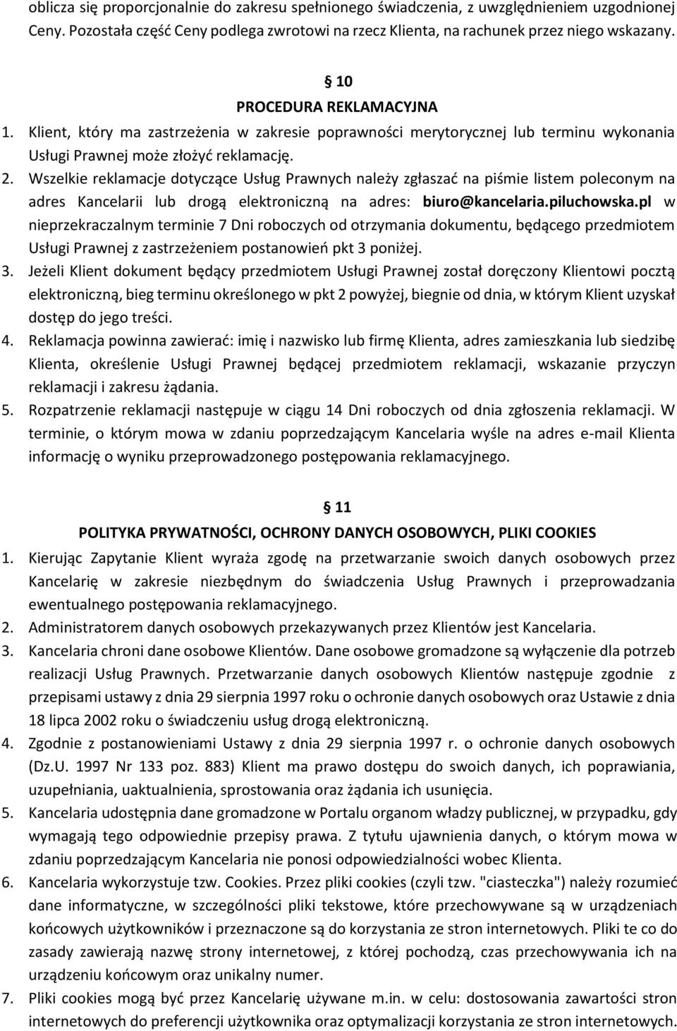 Wszelkie reklamacje dotyczące Usług Prawnych należy zgłaszać na piśmie listem poleconym na adres Kancelarii lub drogą elektroniczną na adres: biuro@kancelaria.piluchowska.