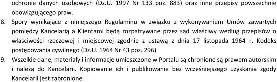 Spory wynikające z niniejszego Regulaminu w związku z wykonywaniem Umów zawartych pomiędzy Kancelarią a Klientami będą rozpatrywane przez sąd właściwy według