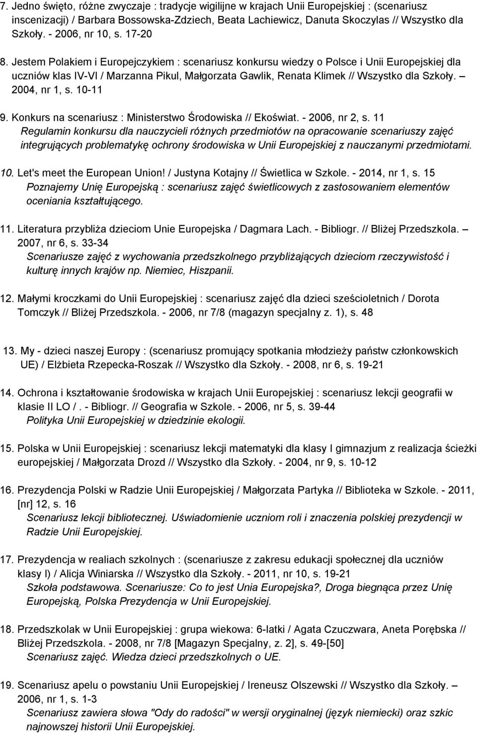 Jestem Polakiem i Europejczykiem : scenariusz konkursu wiedzy o Polsce i Unii Europejskiej dla uczniów klas IV-VI / Marzanna Pikul, Małgorzata Gawlik, Renata Klimek // Wszystko dla Szkoły.