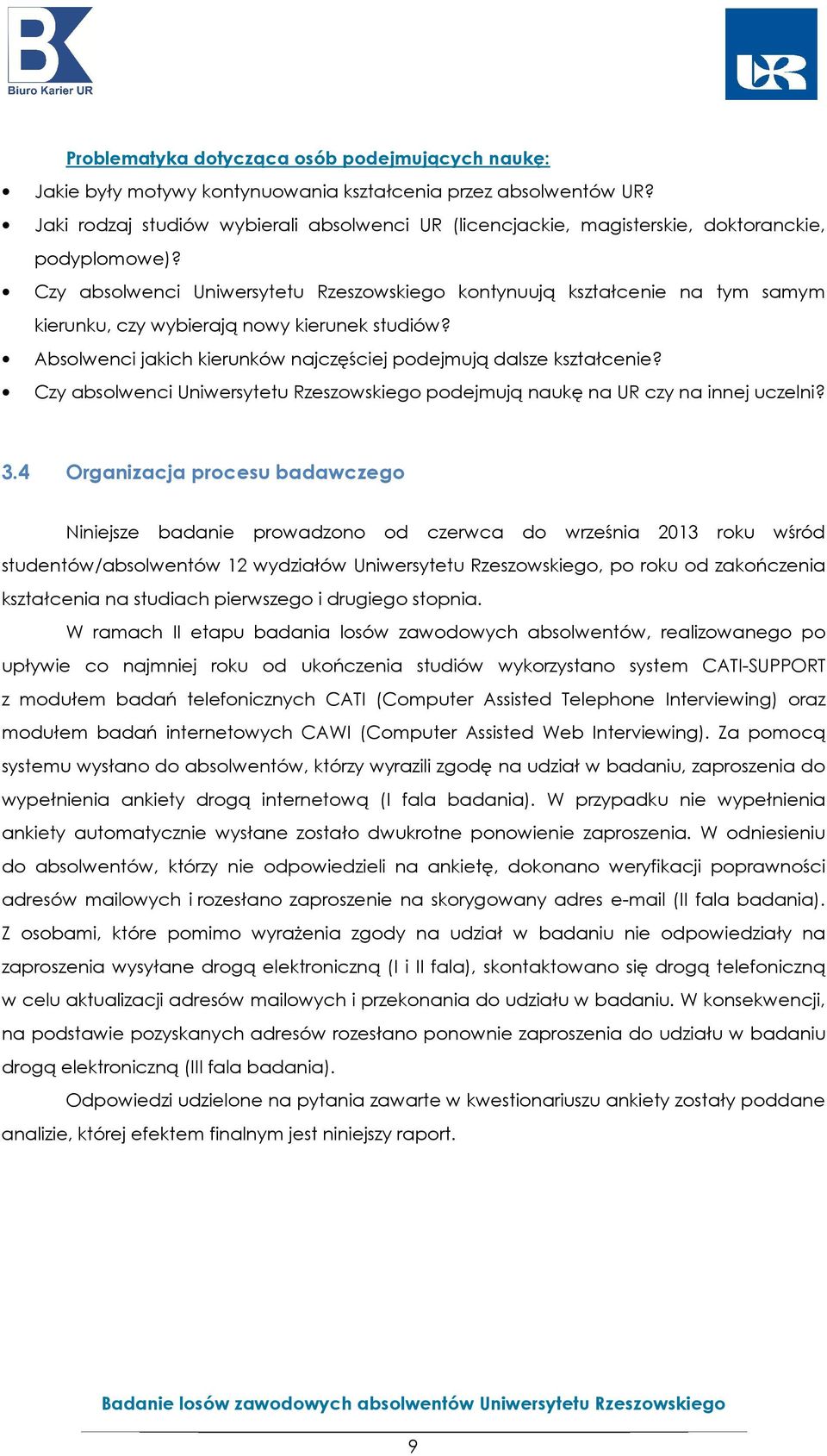 Czy absolwenci Uniwersytetu Rzeszowskiego kontynuują kształcenie na tym samym kierunku, czy wybierają nowy kierunek studiów? Absolwenci jakich kierunków najczęściej podejmują dalsze kształcenie?