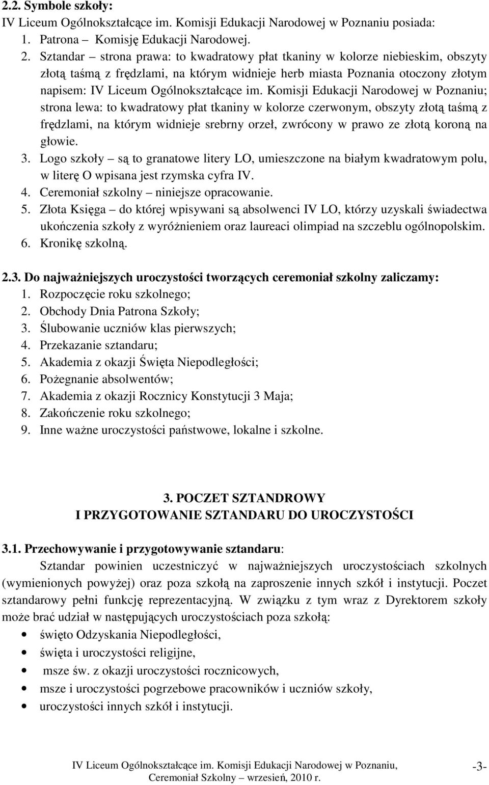 Komisji Edukacji Narodowej w Poznaniu; strona lewa: to kwadratowy płat tkaniny w kolorze czerwonym, obszyty złotą taśmą z frędzlami, na którym widnieje srebrny orzeł, zwrócony w prawo ze złotą koroną