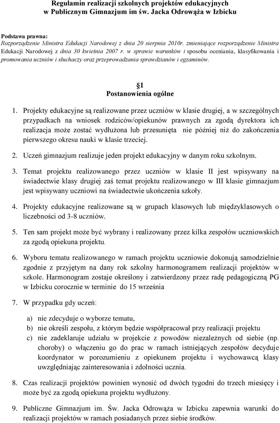w sprawie warunków i sposobu oceniania, klasyfikowania i promowania uczniów i słuchaczy oraz przeprowadzania sprawdzianów i egzaminów. 1 Postanowienia ogólne 1.