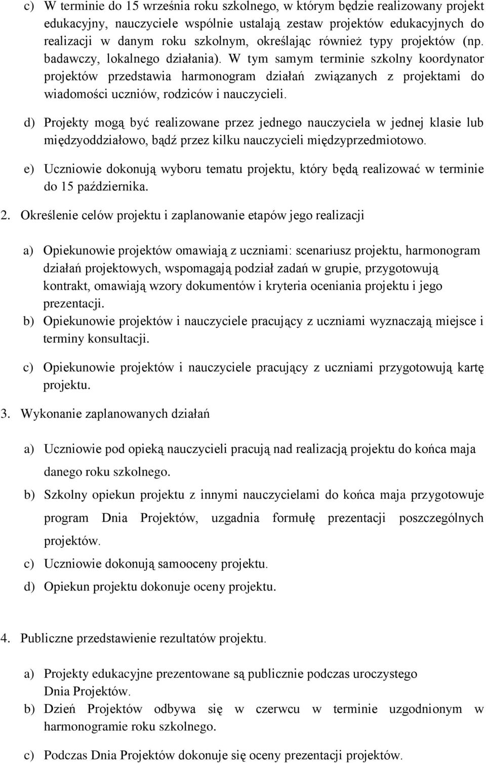 W tym samym terminie szkolny koordynator projektów przedstawia harmonogram działań związanych z projektami do wiadomości uczniów, rodziców i nauczycieli.