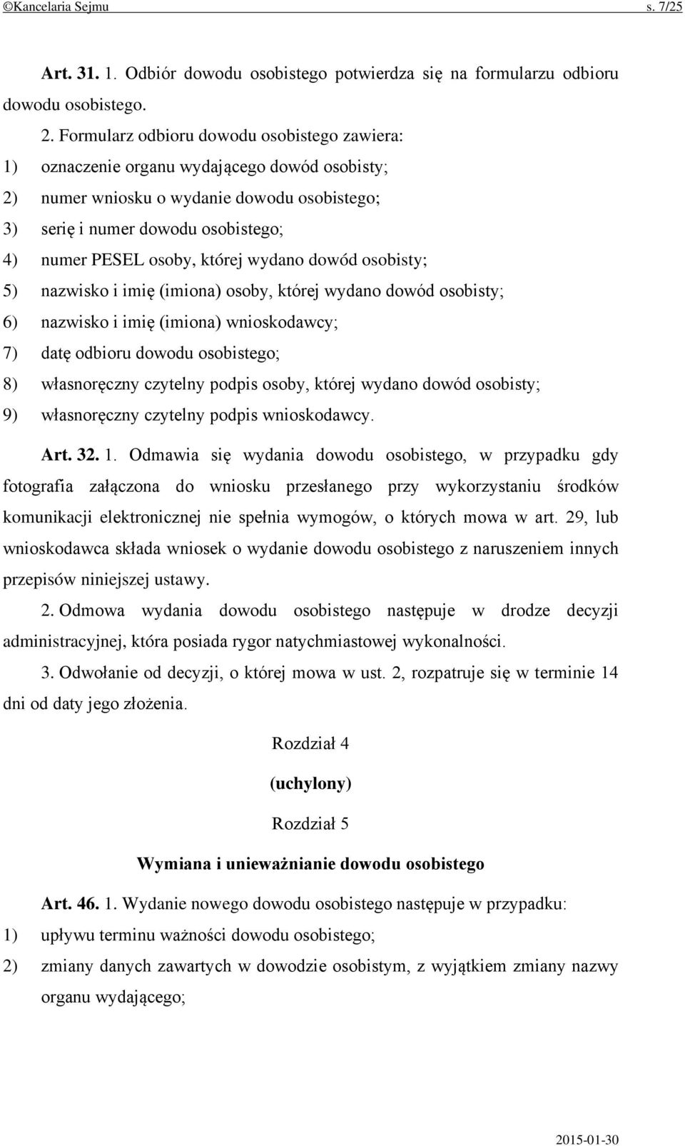 której wydano dowód osobisty; 5) nazwisko i imię (imiona) osoby, której wydano dowód osobisty; 6) nazwisko i imię (imiona) wnioskodawcy; 7) datę odbioru dowodu osobistego; 8) własnoręczny czytelny