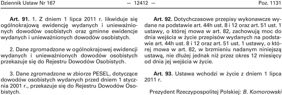 Dane zgromadzone w ogólnokrajowej ewidencji wydanych i unieważnionych dowodów osobistych przekazuje się do Rejestru Dowodów Osobistych. 3.