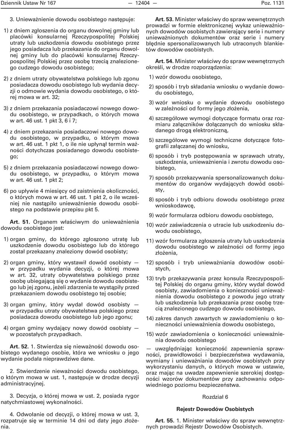 posiadacza lub przekazania do organu dowolnej gminy lub do placówki konsularnej Rzeczypospolitej Polskiej przez osobę trzecią znalezionego cudzego dowodu osobistego; 2) z dniem utraty obywatelstwa