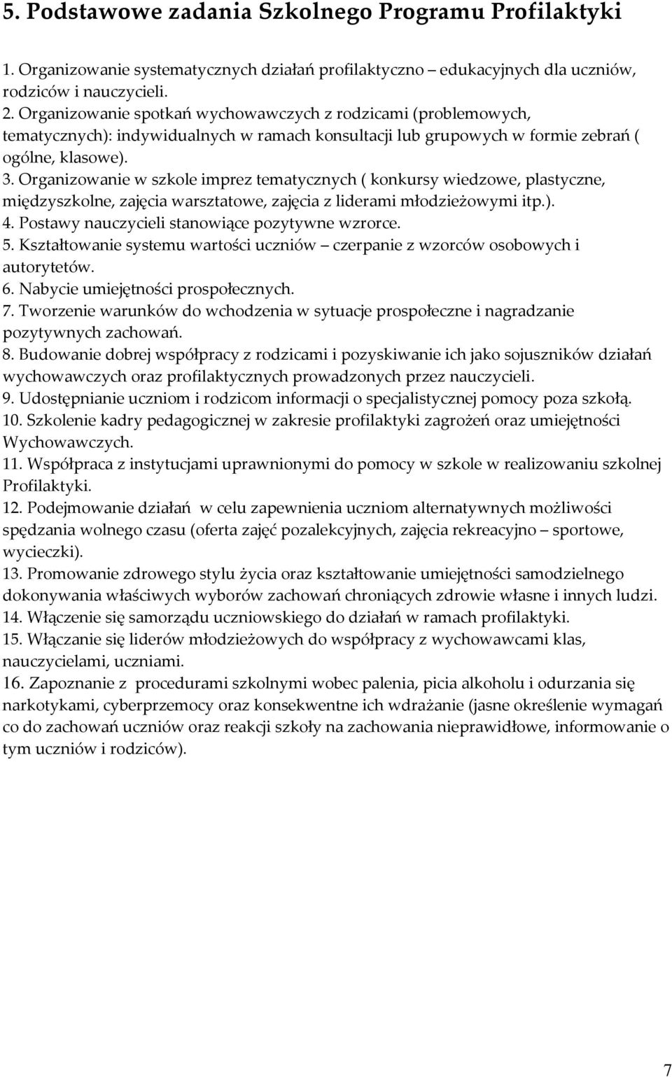 Organizowanie w szkole imprez tematycznych ( konkursy wiedzowe, plastyczne, międzyszkolne, zajęcia warsztatowe, zajęcia z liderami młodzieżowymi itp.). 4.