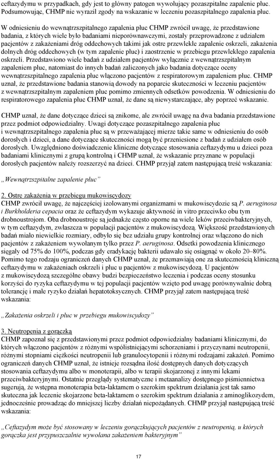 zakażeniami dróg oddechowych takimi jak ostre przewlekłe zapalenie oskrzeli, zakażenia dolnych dróg oddechowych (w tym zapalenie płuc) i zaostrzenie w przebiegu przewlekłego zapalenia oskrzeli.