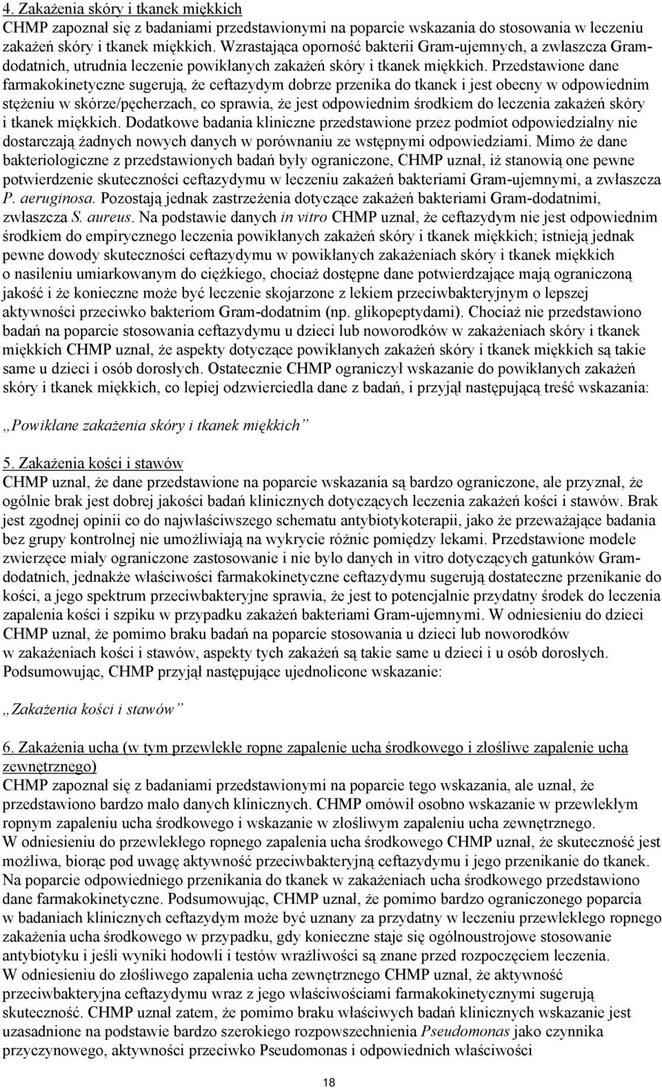 Przedstawione dane farmakokinetyczne sugerują, że ceftazydym dobrze przenika do tkanek i jest obecny w odpowiednim stężeniu w skórze/pęcherzach, co sprawia, że jest odpowiednim środkiem do leczenia