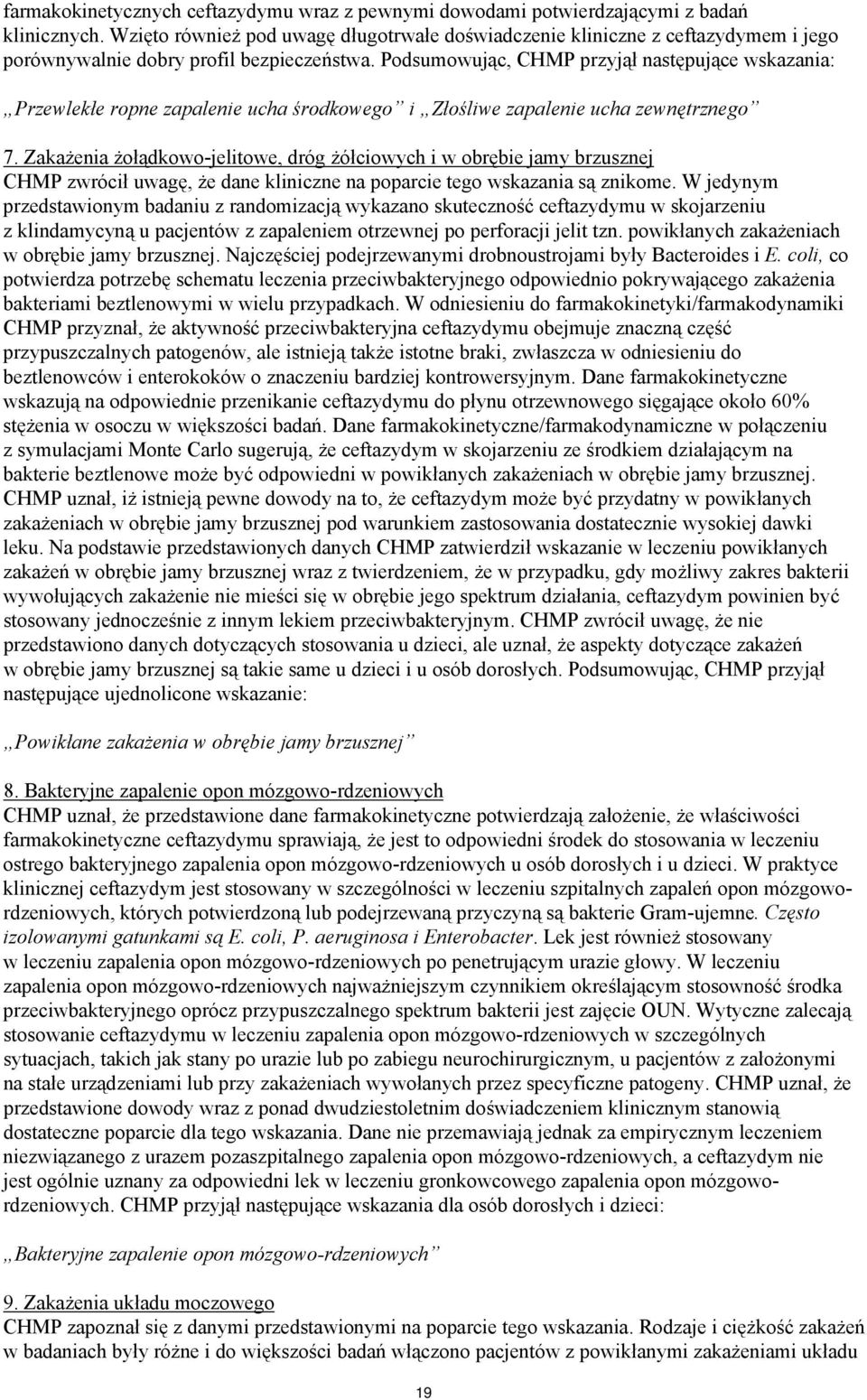 Podsumowując, CHMP przyjął następujące wskazania: Przewlekłe ropne zapalenie ucha środkowego i Złośliwe zapalenie ucha zewnętrznego 7.