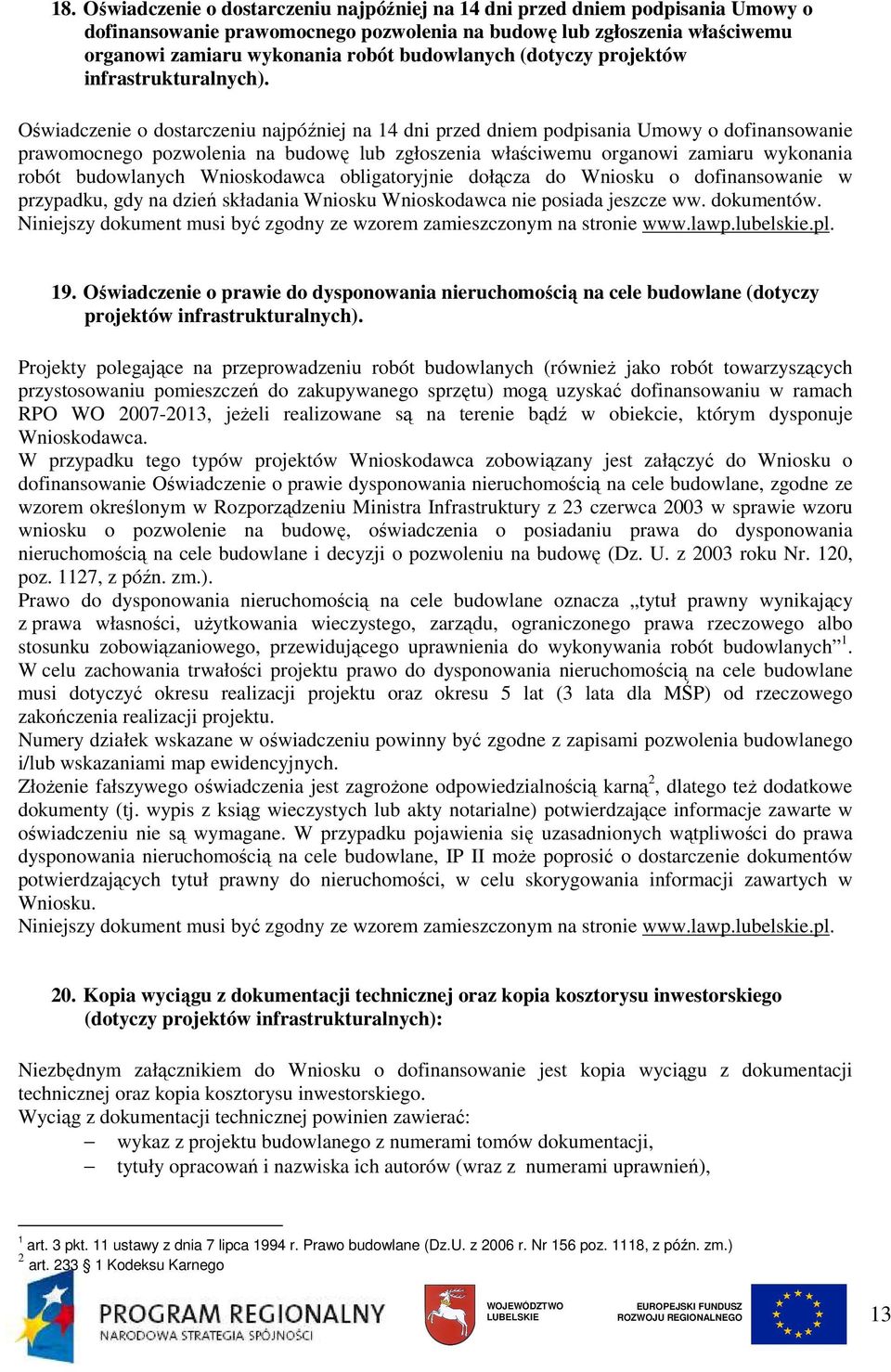 Oświadczenie o dostarczeniu najpóźniej na 14 dni przed dniem podpisania Umowy o dofinansowanie prawomocnego pozwolenia na budowę lub zgłoszenia właściwemu organowi zamiaru wykonania robót budowlanych