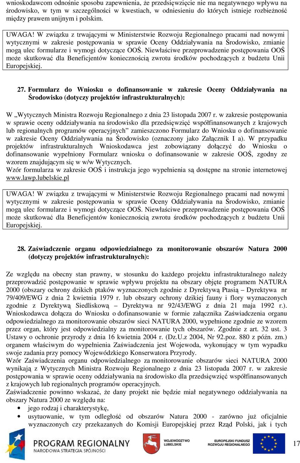 W związku z trwającymi w Ministerstwie Rozwoju Regionalnego pracami nad nowymi wytycznymi w zakresie postępowania w sprawie Oceny Oddziaływania na Środowisko, zmianie mogą ulec formularze i wymogi