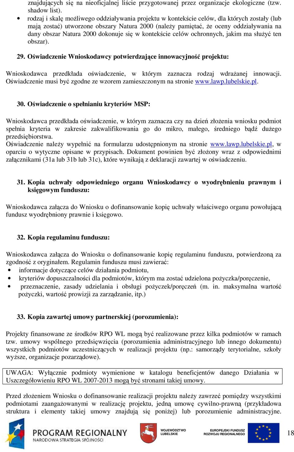 2000 dokonuje się w kontekście celów ochronnych, jakim ma słuŝyć ten obszar). 29.