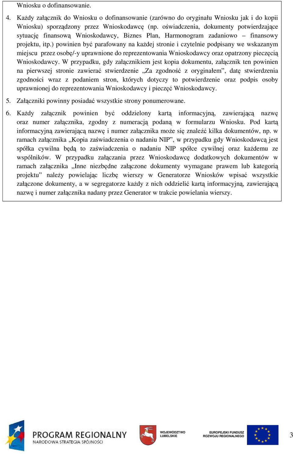 ) powinien być parafowany na kaŝdej stronie i czytelnie podpisany we wskazanym miejscu przez osobę/-y uprawnione do reprezentowania Wnioskodawcy oraz opatrzony pieczęcią Wnioskodawcy.