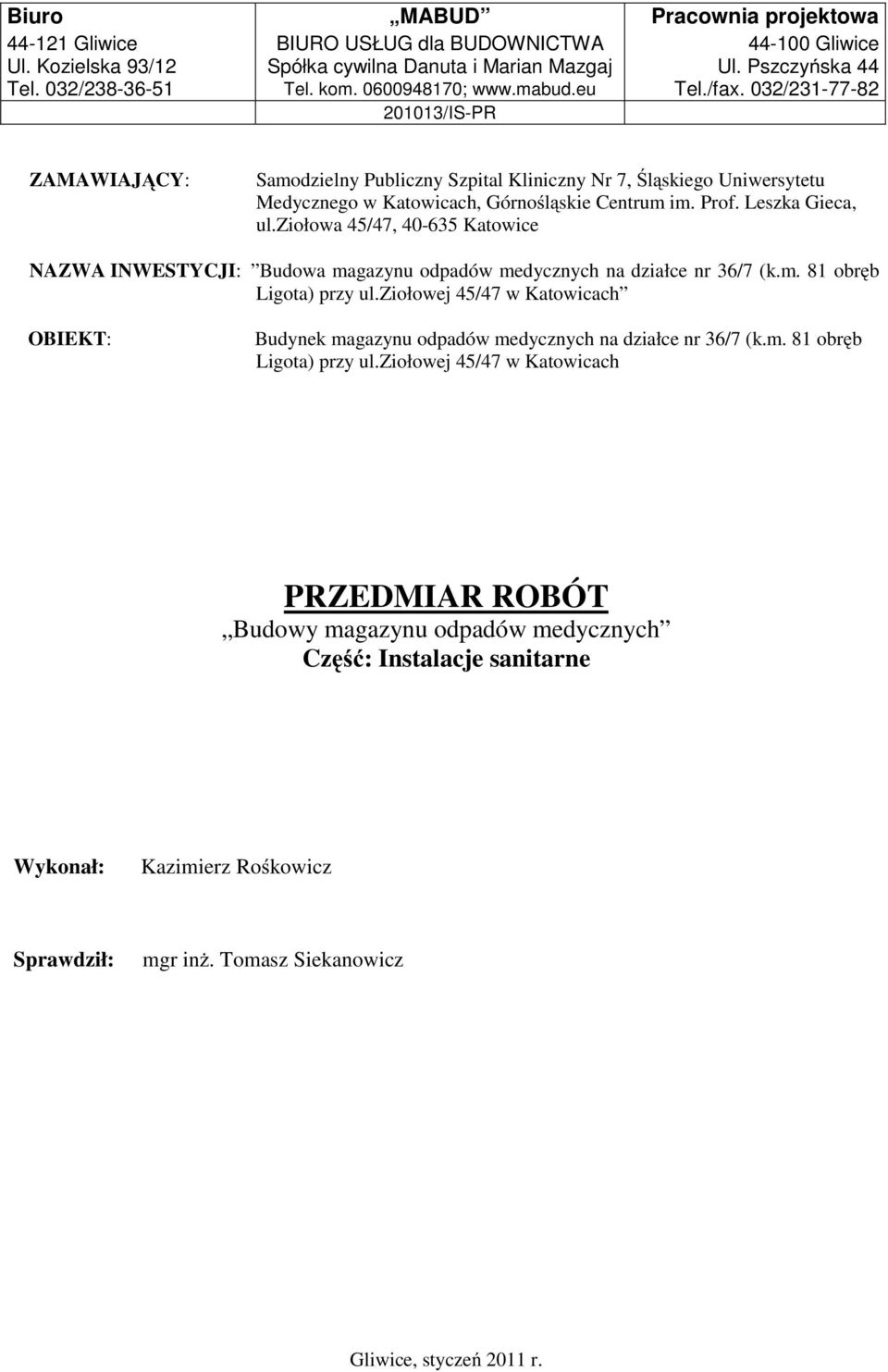 Leszka Gieca, ul.ziołowa 45/47, 40-635 Katowice NAZWA INWESTYCJI: Budowa magazynu odpadów medycznych na działce nr 36/7 (k.m. 81 obręb Ligota przy ul.