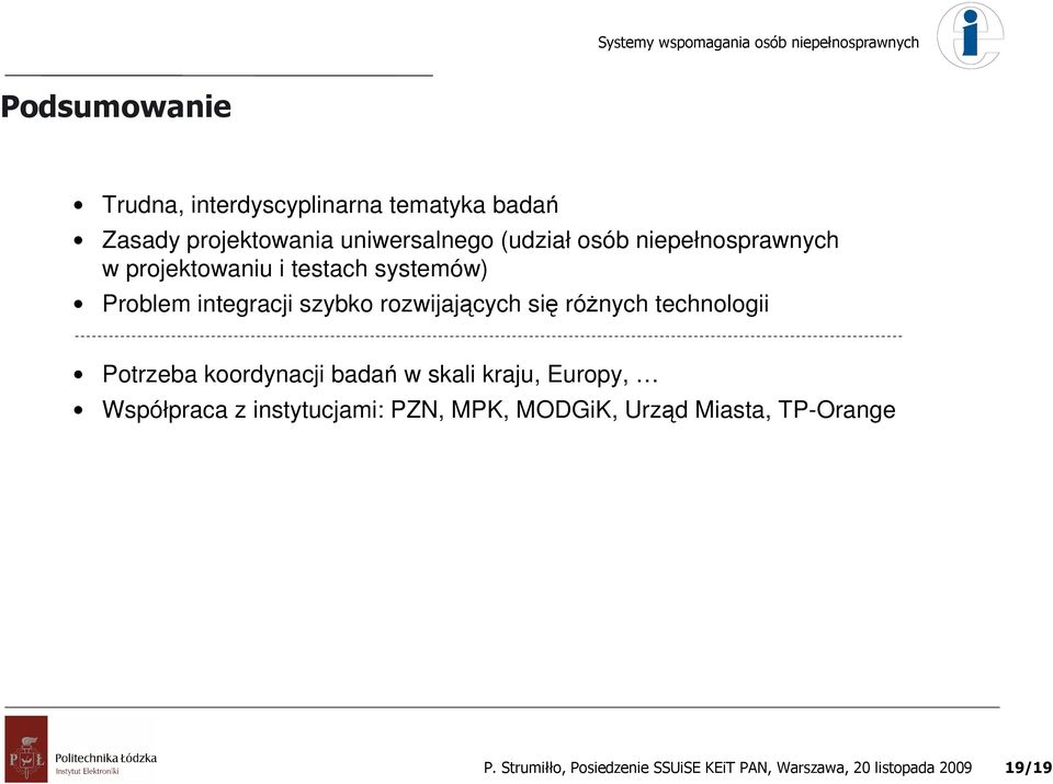 Problem integracji szybko rozwijających się różnych technologii Potrzeba koordynacji