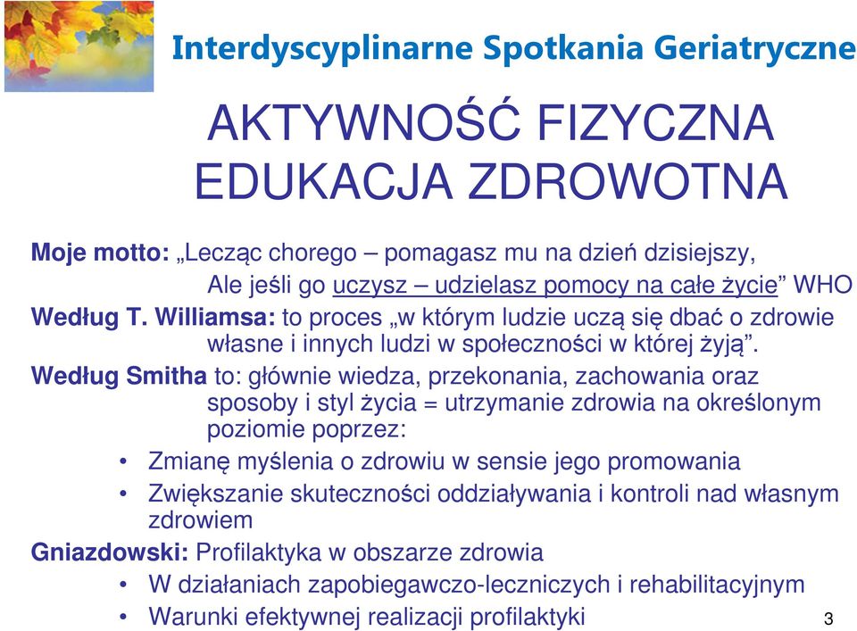 Według Smitha to: głównie wiedza, przekonania, zachowania oraz sposoby i styl życia = utrzymanie zdrowia na określonym poziomie poprzez: Zmianę myślenia o zdrowiu w