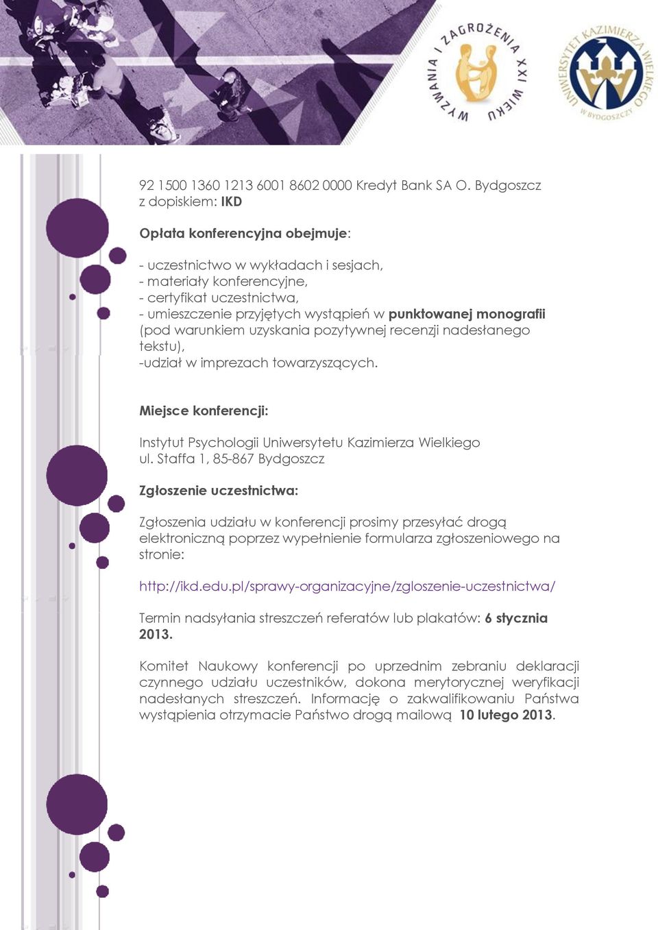 monografii (pod warunkiem uzyskania pozytywnej recenzji nadesłanego tekstu), -udział w imprezach towarzyszących. Miejsce konferencji: Instytut Psychologii Uniwersytetu Kazimierza Wielkiego ul.