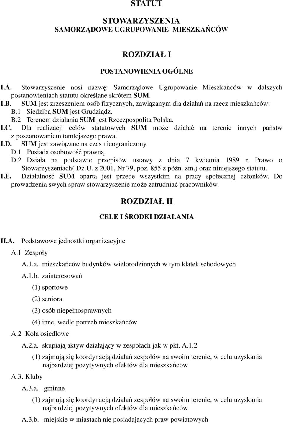 Dla realizacji celów statutowych SUM może działać na terenie innych państw z poszanowaniem tamtejszego prawa. I.D. SUM jest zawiązane na czas nieograniczony. D.