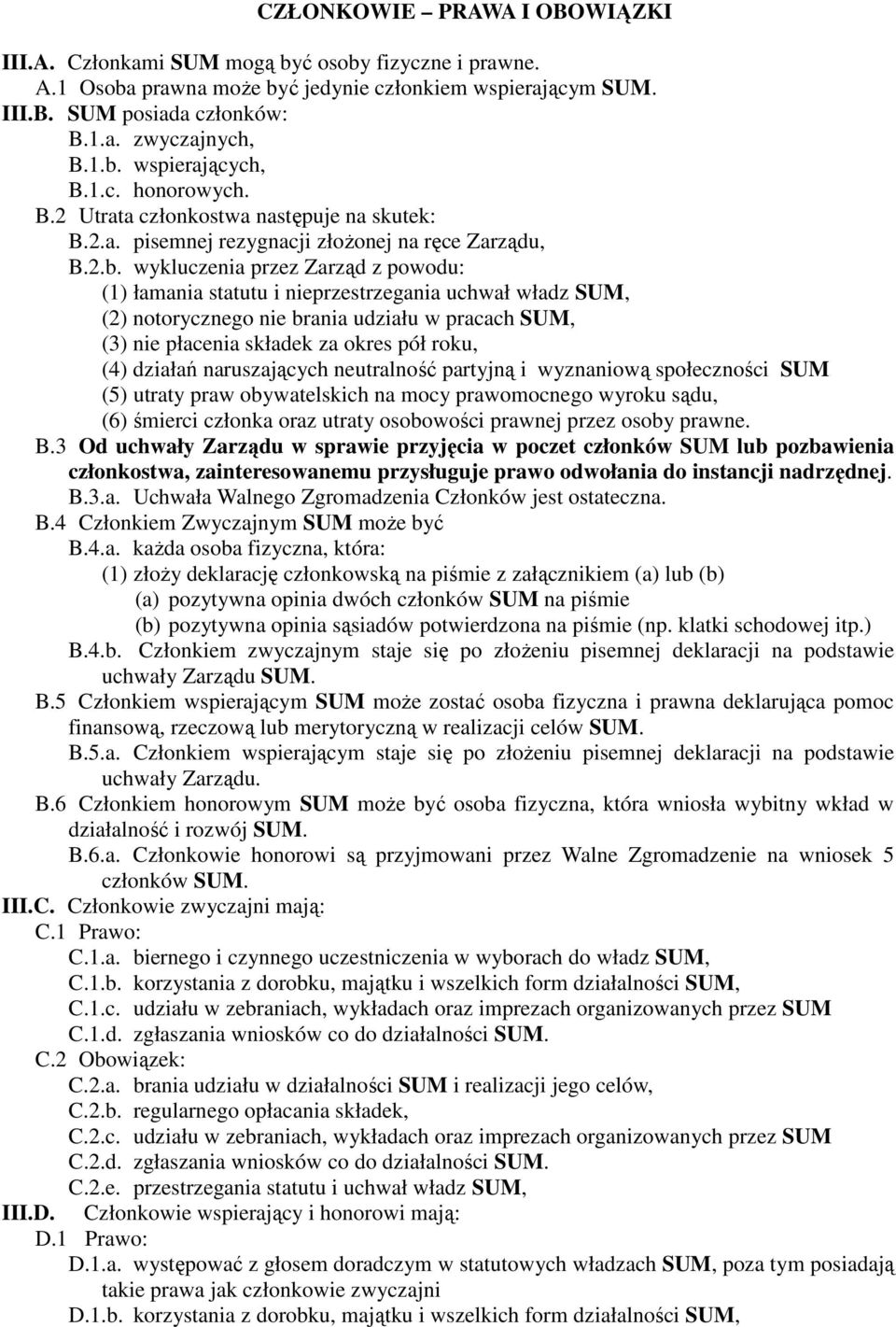 wykluczenia przez Zarząd z powodu: (1) łamania statutu i nieprzestrzegania uchwał władz SUM, (2) notorycznego nie brania udziału w pracach SUM, (3) nie płacenia składek za okres pół roku, (4) działań