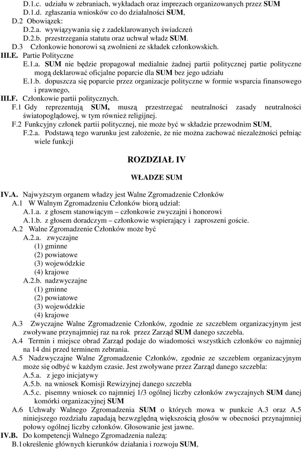 1.b. dopuszcza się poparcie przez organizacje polityczne w formie wsparcia finansowego i prawnego, III.F. Członkowie partii politycznych. F.