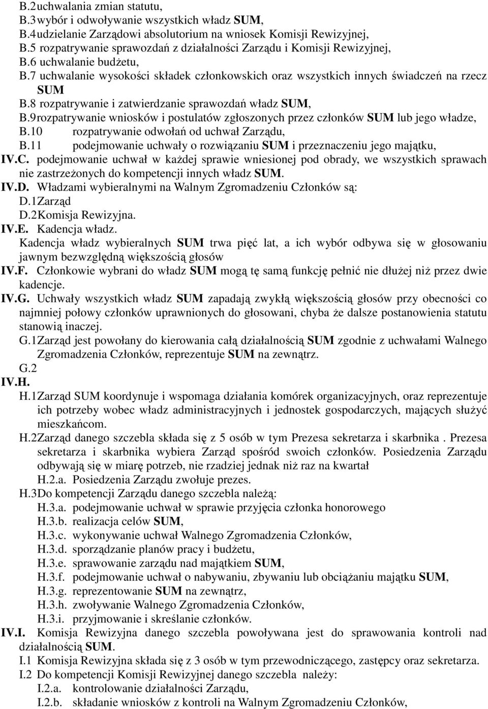 8 rozpatrywanie i zatwierdzanie sprawozdań władz SUM, B.9 rozpatrywanie wniosków i postulatów zgłoszonych przez członków SUM lub jego władze, B.10 rozpatrywanie odwołań od uchwał Zarządu, B.