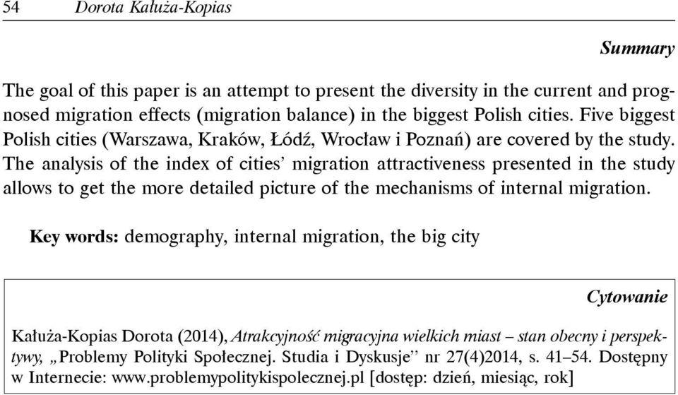 The analysis of the index of cities migration attractiveness presented in the study allows to get the more detailed picture of the mechanisms of internal migration.