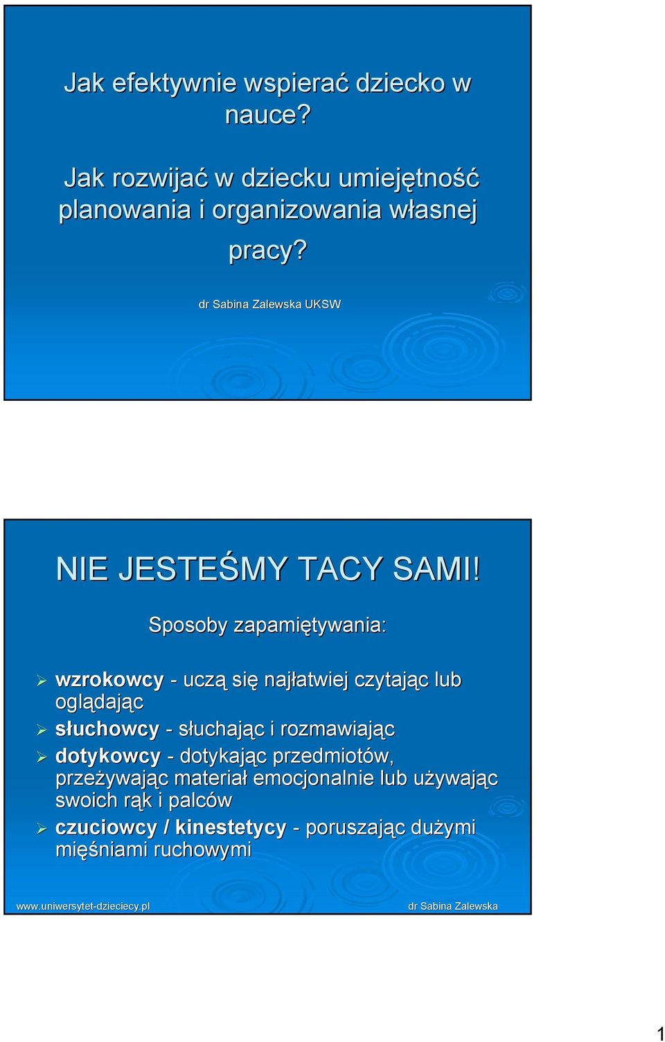 Sposoby zapamiętywania: wzrokowcy - ujzą się najłatwiej JzytająJ lub oglądająj słuchowcy - słujhająj i