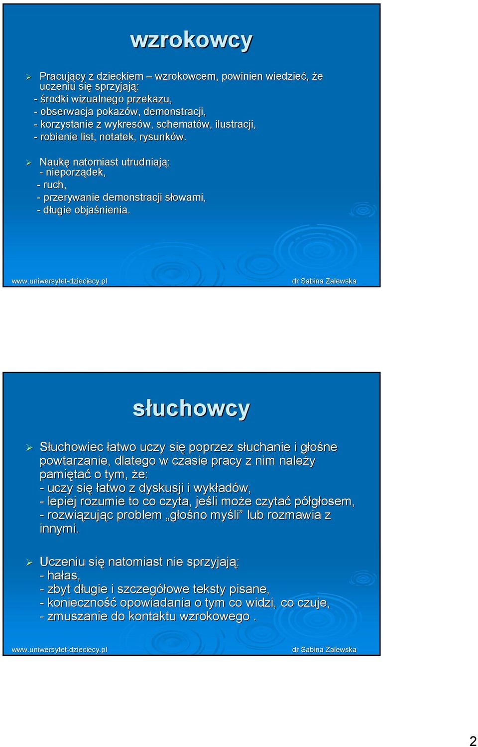 słuchowcy SłuJhowieJ łatwo ujzy się poprzez słujhanie i głośne powtarzanie, dlatego w Jzasie prajy z nim należy pamiętać o tym, że: - ujzy się łatwo z dyskusji i wykładów, - lepiej rozumie to Jo