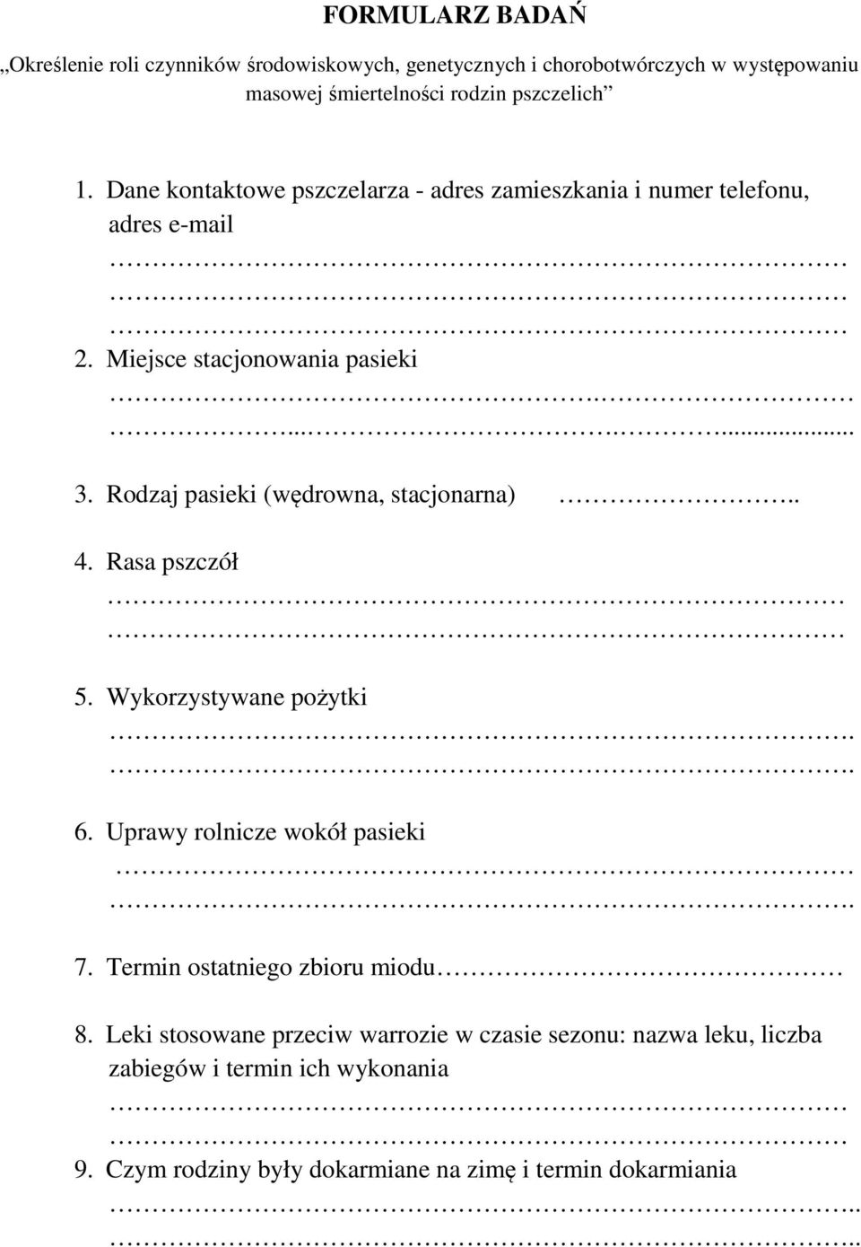 Rodzaj pasieki (wędrowna, stacjonarna).. 4. Rasa pszczół 5. Wykorzystywane pożytki.. 6. Uprawy rolnicze wokół pasieki. 7.